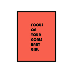 Focus on your goals baby girl motivational poster, wall printable, t-shirt design, illustration vector stock