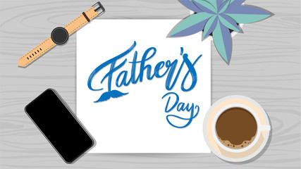 Happy Father's Day with smartphone and hot coffee on wood background ,Vector illustration EPS 10