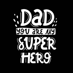 Dad you are my super hero. hand drawing lettering, decoration elements on a neutral background. Colorful vector flat style illustration. design for cards, prints, posters, cover