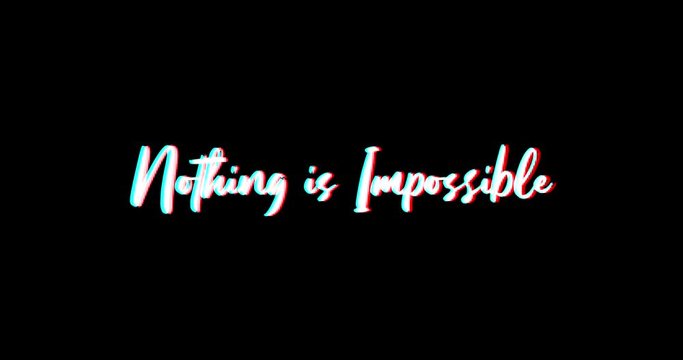 Nothing is Impossible Typography Text Glitch Effect  Animation on Black Background
-4K Resolution