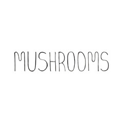 Hand drawn lettering Mushrooms isolated on white