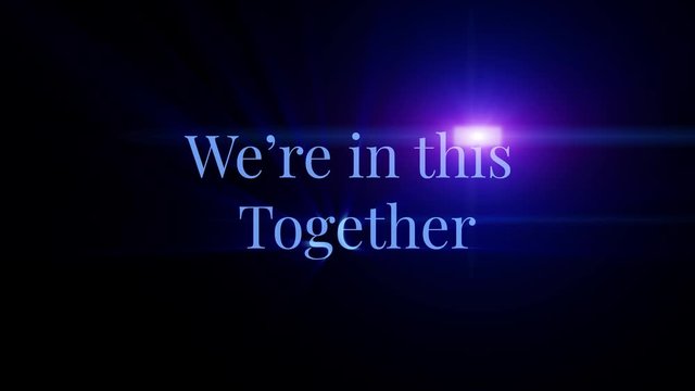 "We're in this Together" slogan in animated text with dynamic lighting and black background so you can add any background colors