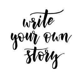 Write your own story - handwritten modern calligraphy motivational lettering text. Inspirational handlettering.