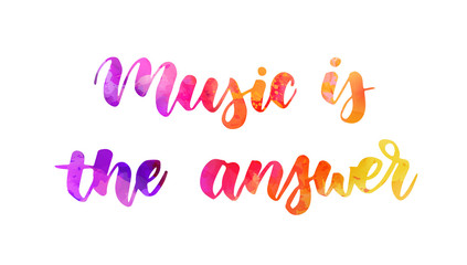 Music is the answer - inspirational handwritten modern calligraphy watercolor lettering text. Inspirational text.