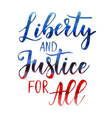 Liberty and Justice for All - Independence day (4th of July) in USA holiday concept. Calligraphy handwritten lettering. Template for holiday background, invitation, flyer, etc.