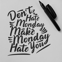 This Don't Hate Monday, Make Monday Hate You Motivation Quote design is perfect for print and merchandising. You can print this design on a Poster and more merchandising according to your needs.