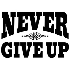 Never give up. Motivational and Inspirational quotes. vector illustration.