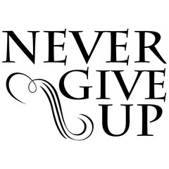 Never give up. Motivational and Inspirational quotes. vector illustration.