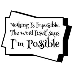 Motivational quote. Inspiration. Nothing is impossible, the word itself says I'm possible.vector illustration.