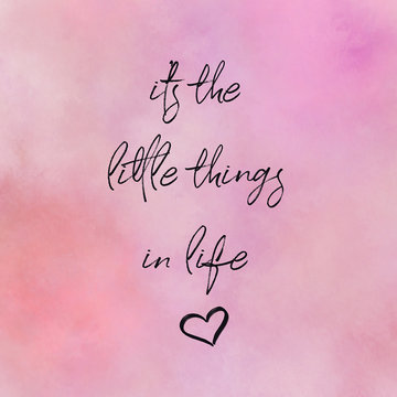 Quote - It's The Little Things In Life - High Quality Photo