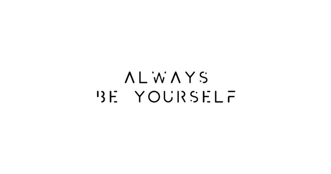 Always Be Yourself Text Animation -4K Resolution. On White Background
