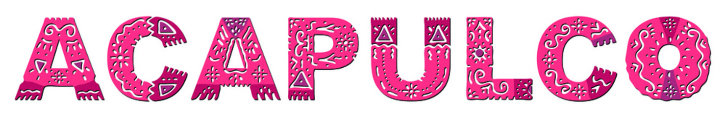 Acapulco. Color isolated inscription with national ethnic ornament. Patterned Mexican Acapulco for prints on clothing, t-shirts, satchels, booklet, poster, banner, flyer, cards. Stock vector image