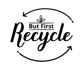But first recycle - text word Hand drawn Lettering card. Modern brush calligraphy t-shirt Vector illustration.inspirational design for posters, flyers, invitations, banners backgrounds . 