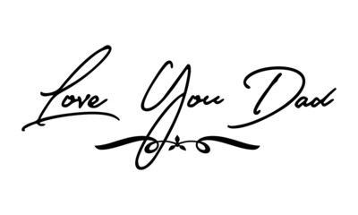 Love You Dad Cursive Calligraphy Black Color Text On White Background