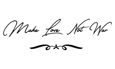 Make Love Not War Cursive Calligraphy Black Color Text On White Background