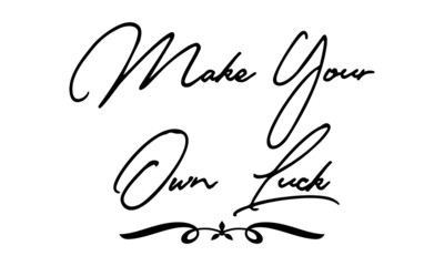 Make Your Own Luck Phrase Saying Quote Text or Lettering. Vector Script and Cursive Handwritten Typography 
For Designs Brochures Banner Flyers and T-Shirts.