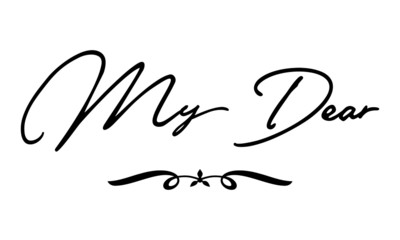 Fototapeta premium My Dear Cursive Calligraphy Black Color Text On White Background