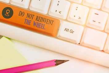 Handwriting text writing Do Not Reinvent The Wheel. Conceptual photo stop duplicating a basic...