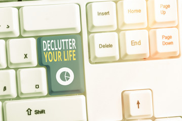 Handwriting text writing Declutter Your Life. Conceptual photo To eliminate extraneous things or information in life