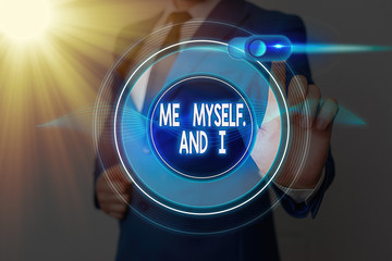 Word writing text Me Myself And I. Business photo showcasing used by speaker to refer to herself as...