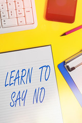 Conceptual hand writing showing Learn To Say No. Concept meaning decline or refuse few things...
