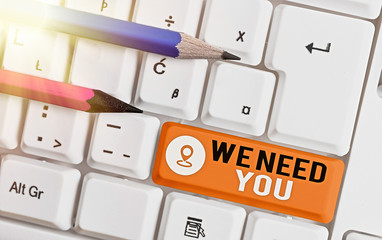 Word writing text We Need You. Business photo showcasing asking someone to work together for...