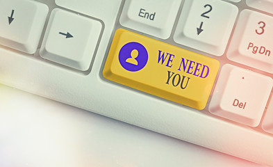 Text sign showing We Need You. Business photo showcasing asking someone to work together for...