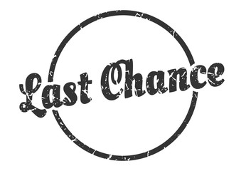 last chance sign. last chance round vintage grunge stamp. last chance