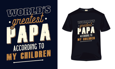 "World's greatest papa according to my children" typography vector father's day t-shirt.