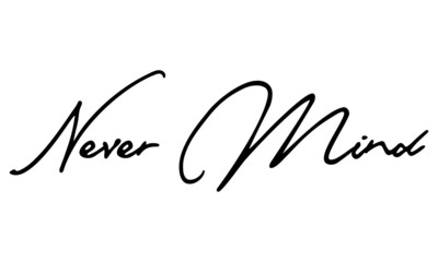 Never Mind Cursive Calligraphy Black Color Text On White Background
