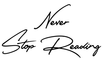 Never Stop Reading Cursive Calligraphy Black Color Text On White Background