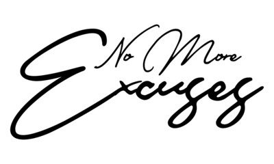 No More Excuses Cursive Calligraphy Black Color Text On White Background