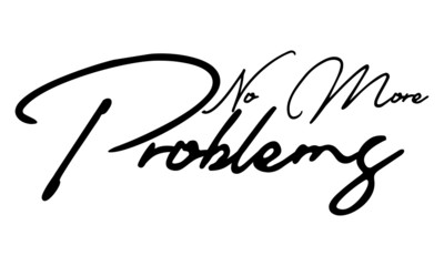 No More Problems Cursive Calligraphy Black Color Text On White Background