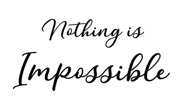 Nothing is Impossible Cursive Calligraphy Black Color Text On White Background