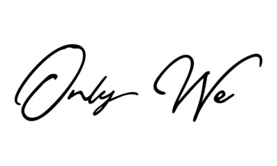 Only We Cursive Calligraphy Black Color Text On White Background