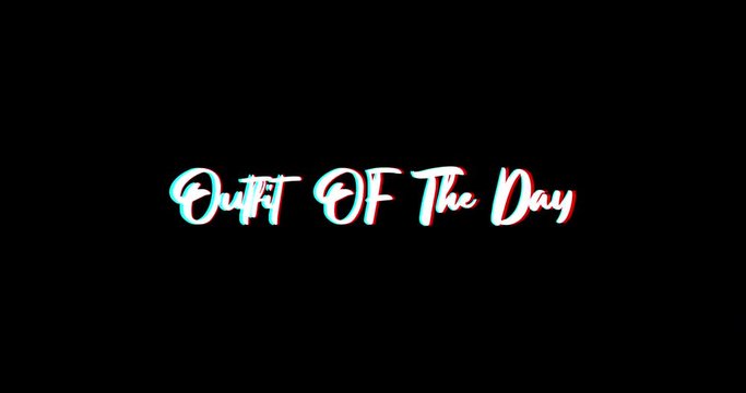 Outfit OF The Day Typography Text Glitch Effect  Animation on Black Background
-4K Resolution