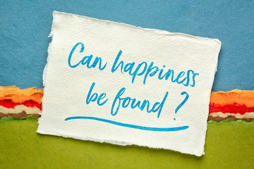 Can happiness be found ? Inspirational question.