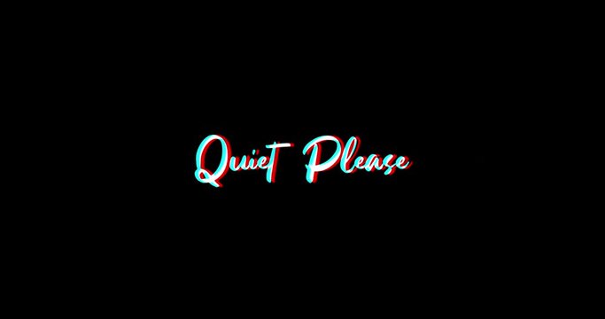 Quiet Please Typography Text Glitch Effect  Animation on Black Background
-4K Resolution