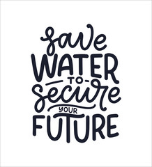 Hand drawn lettering slogan about climate change and water crisis. Perfect design for greeting cards, posters, T-shirts, banners, prints, invitations. Vector