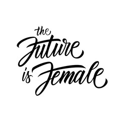 The Future Is Female handwritten inscriptions. Feminism quote, woman motivational slogan. Creative typography for print, posters and t-shirts. Vector illustration.