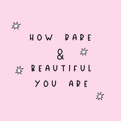 How rare and beautiful you are. Self love slogan card