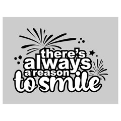There's always a reason to smile. Inspirational quote