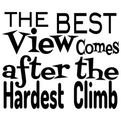 Motivational Quote - The best view comes after the hardest climb. Vector illustration