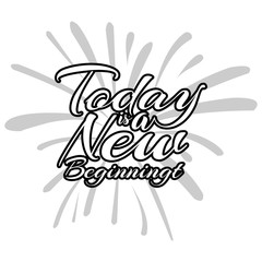 Today is a new beginning. Inspirational quotes. Vector illustration.