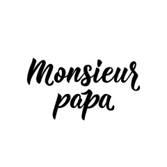 Fototapeta na wymiar Mister father in French language. Hand drawn lettering background. Ink illustration.