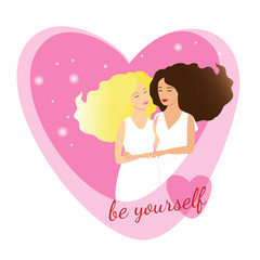 Young lesbian or bisexual girls in love cuddling in a vector pink heart. Text Be yourself. Vector illustration of same-sex relationships for Valentines Day and wedding isolated on a white background.