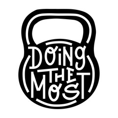 Fitness typographic sport poster Doing the most. Motivational and inspirational vector illustration with Lettering and weight kettlebell.