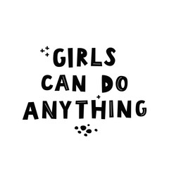 Girls can do anything. Graphic design Feminist quote. Bold handwritten font.