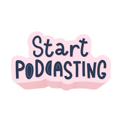 Start podcasting, selfmade broadcasting show, motivational inspirational lettering writing, good for banner, sticker, handwritten art