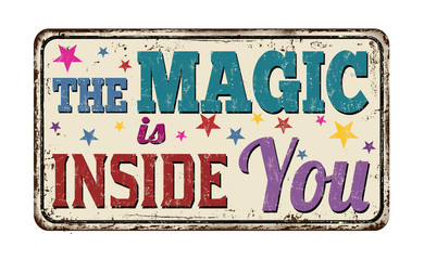 The magic is inside you vintage rusty metal sign